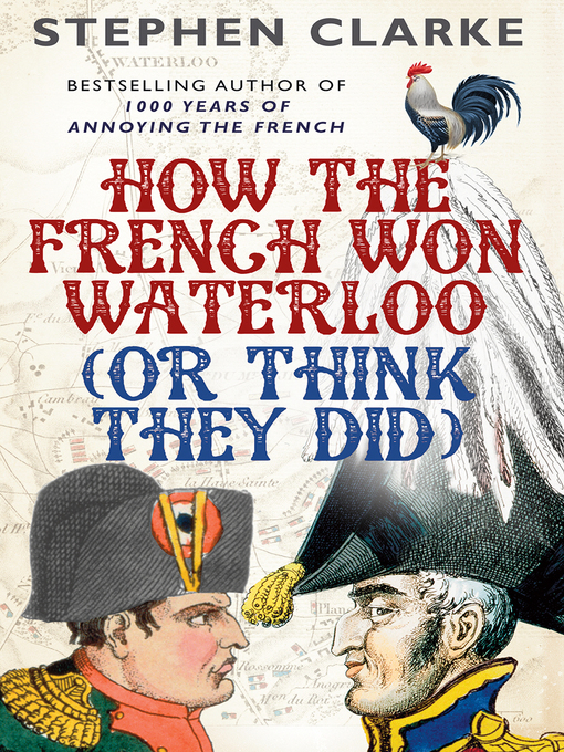 Title details for How the French Won Waterloo--or Think They Did by Stephen Clarke - Available